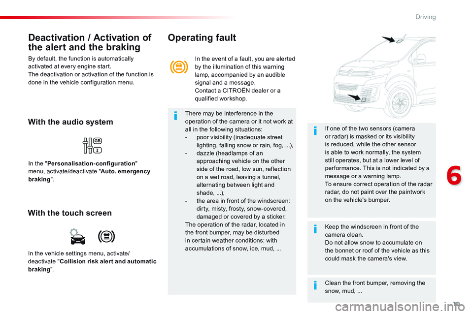 CITROEN DISPATCH SPACETOURER DAG 2017 Handbook (in English) 19
6
Driving
Comp _Spacetourer_01_16_EN
Deactivation / Activation of
the alert and the braking
By default, the function is automatically activated at every engine start. The deactivation or acti CITROEN DISPATCH SPACETOURER DAG 2017 Handbook (in English) 19
6
Driving
Comp _Spacetourer_01_16_EN
Deactivation / Activation of
the alert and the braking
By default, the function is automatically activated at every engine start. The deactivation or acti