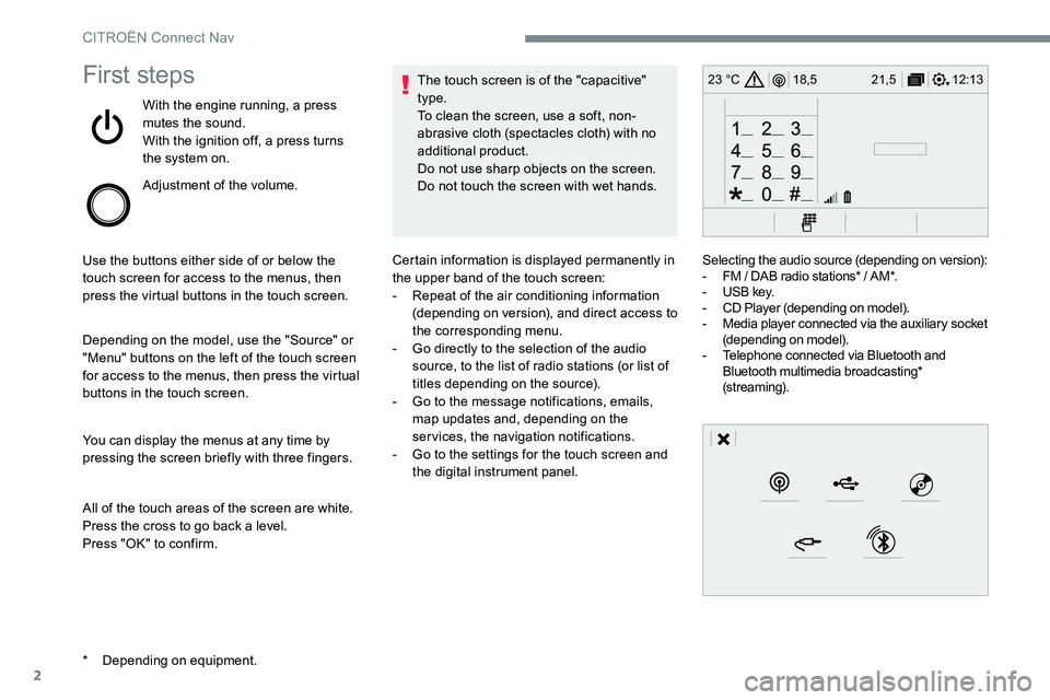 CITROEN DISPATCH SPACETOURER DAG 2017 Handbook (in English) 2
12:13
18,5 21,5
23 °CFirst steps
With the engine running, a press
mutes the sound.
With the ignition off, a press turns
the system on.
Adjustment of the volume.
Use the buttons either side of or CITROEN DISPATCH SPACETOURER DAG 2017 Handbook (in English) 2
12:13
18,5 21,5
23 °CFirst steps
With the engine running, a press
mutes the sound.
With the ignition off, a press turns
the system on.
Adjustment of the volume.
Use the buttons either side of or