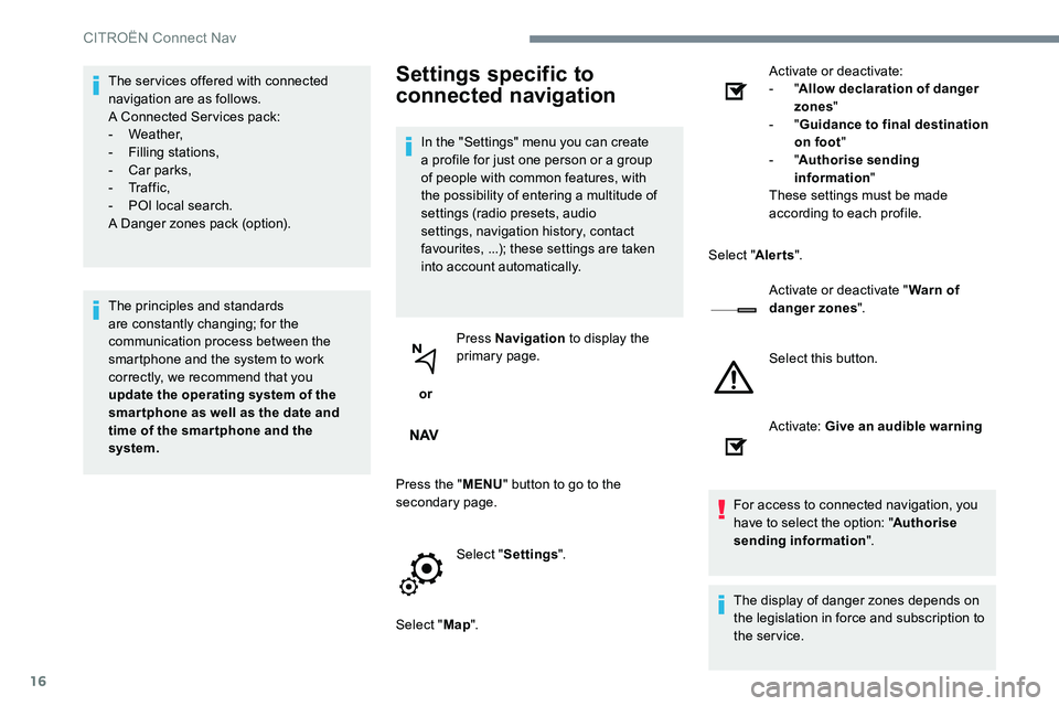 CITROEN DISPATCH SPACETOURER DAG 2017 Handbook (in English) 16
The ser vices offered with connected
navigation are as follows.
A Connected Services pack:
- Weather,
- Filling stations,
- Car parks,
- Tr a f f i c ,
- POI local search.
A Danger zones pack CITROEN DISPATCH SPACETOURER DAG 2017 Handbook (in English) 16
The ser vices offered with connected
navigation are as follows.
A Connected Services pack:
- Weather,
- Filling stations,
- Car parks,
- Tr a f f i c ,
- POI local search.
A Danger zones pack