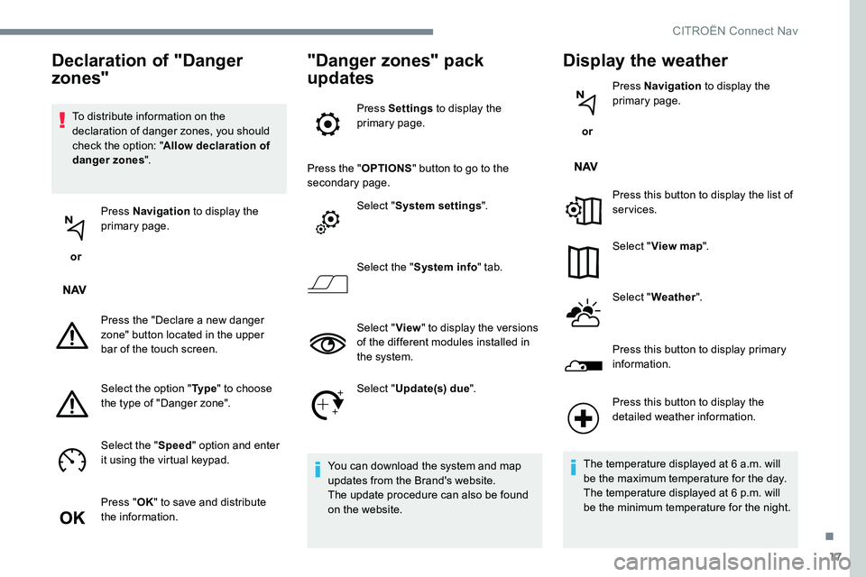 CITROEN DISPATCH SPACETOURER DAG 2017 Handbook (in English) 17
To distribute information on the
declaration of danger zones, you should
check the option: "Allow declaration of
danger zones ".
or Press Navigation
to display the
primary page.
Pres CITROEN DISPATCH SPACETOURER DAG 2017 Handbook (in English) 17
To distribute information on the
declaration of danger zones, you should
check the option: "Allow declaration of
danger zones ".
or Press Navigation
to display the
primary page.
Pres