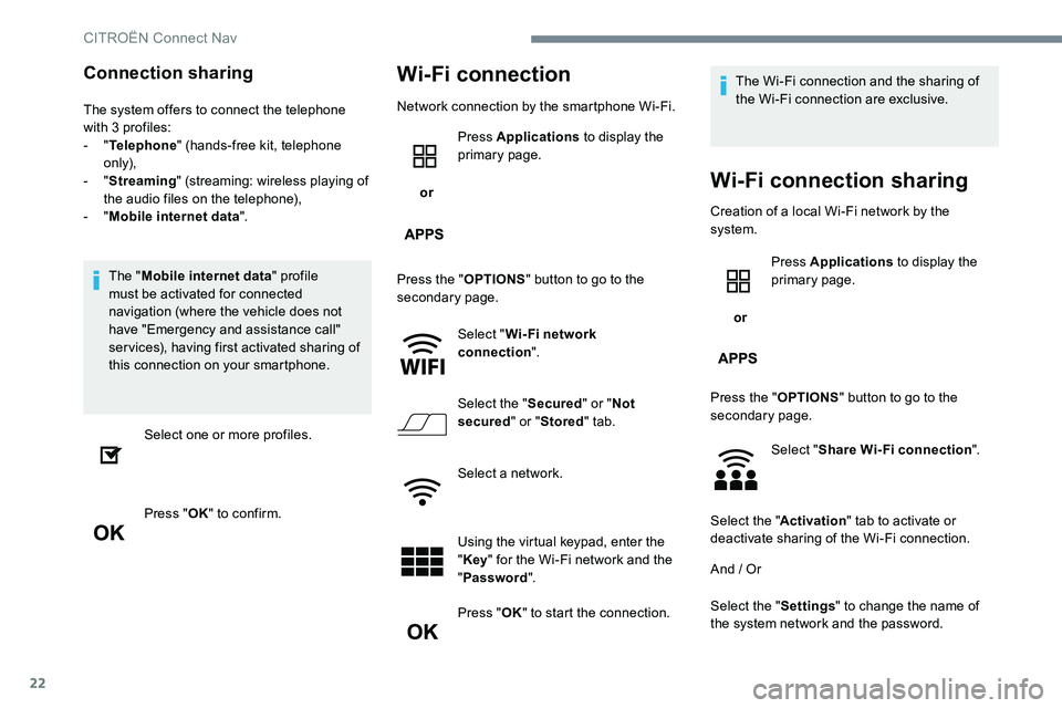 CITROEN DISPATCH SPACETOURER DAG 2017 Handbook (in English) 22
Connection sharing
The system offers to connect the telephone
with 3 profiles:
- "Telephone " (hands-free kit, telephone
only),
- " Streaming " (streaming: wireless playing of
th CITROEN DISPATCH SPACETOURER DAG 2017 Handbook (in English) 22
Connection sharing
The system offers to connect the telephone
with 3 profiles:
- "Telephone " (hands-free kit, telephone
only),
- " Streaming " (streaming: wireless playing of
th