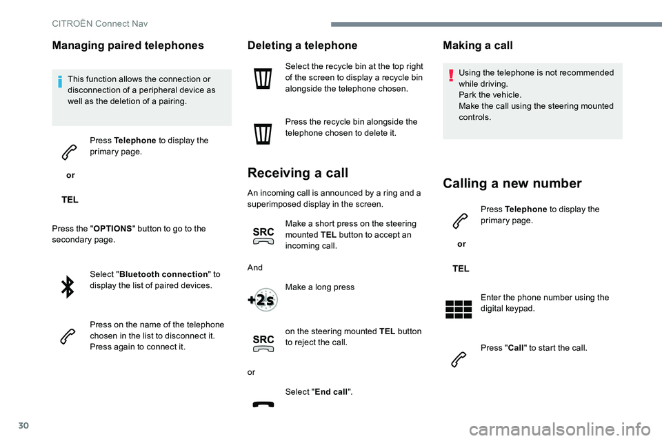 CITROEN DISPATCH SPACETOURER DAG 2017 Handbook (in English) 30
Managing paired telephones
This function allows the connection or
disconnection of a peripheral device as
well as the deletion of a pairing.
or Press Telephone
to display the
primary page.
Pr CITROEN DISPATCH SPACETOURER DAG 2017 Handbook (in English) 30
Managing paired telephones
This function allows the connection or
disconnection of a peripheral device as
well as the deletion of a pairing.
or Press Telephone
to display the
primary page.
Pr