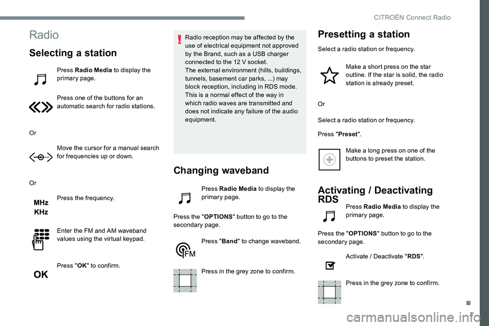 CITROEN DISPATCH SPACETOURER DAG 2017 Handbook (in English) 7
Radio
Selecting a station
Press Radio Media to display the
primary page.
Press one of the buttons for an
automatic search for radio stations.
Or Move the cursor for a manual search
for frequencie CITROEN DISPATCH SPACETOURER DAG 2017 Handbook (in English) 7
Radio
Selecting a station
Press Radio Media to display the
primary page.
Press one of the buttons for an
automatic search for radio stations.
Or Move the cursor for a manual search
for frequencie
