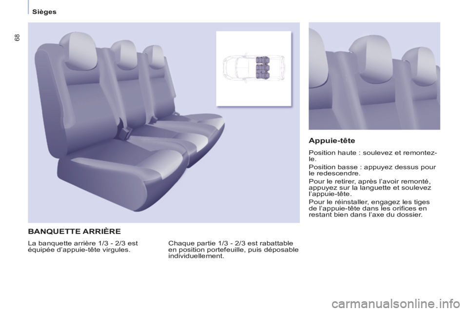 CITROEN BERLINGO MULTISPACE 2014  Notices Demploi (in French) 68
Sièges
 BANQUETTE  ARRIÈRE 
 Chaque partie 1/3 - 2/3 est rabattable 
en position portefeuille, puis déposable 
individuellement. 
  Appuie-tête 
 Position haute : soulevez et remontez-
le. 
 Po