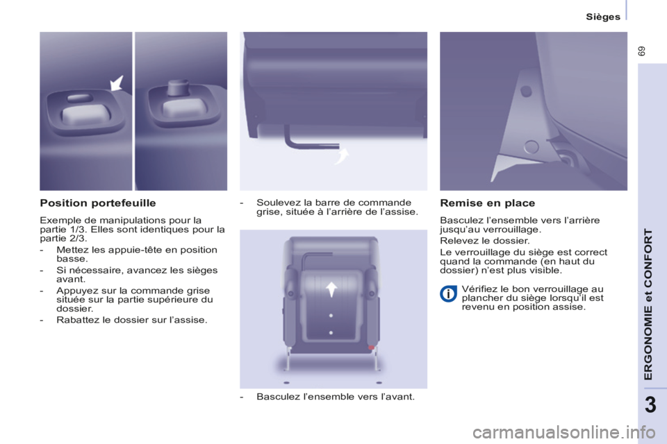 CITROEN BERLINGO MULTISPACE 2014  Notices Demploi (in French)  69
ERGONOMIE
 et 
CONFORT
3
   Sièges   
  Position  portefeuille 
 Exemple de manipulations pour la 
partie 1/3. Elles sont identiques pour la 
partie 2/3. 
   -   Mettez les appuie-tête en positi