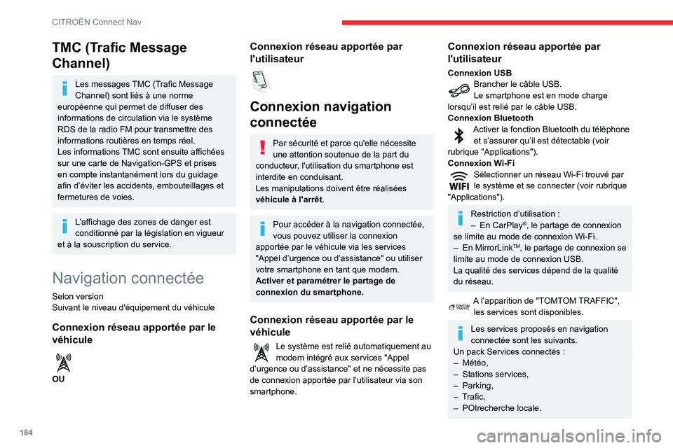 CITROEN C3 2020  Notices Demploi (in French) 184
CITROËN Connect Nav
TMC (Trafic Message 
Channel)
Les messages TMC (Trafic Message 
Channel) sont liés à une norme 
européenne qui permet de diffuser des 
informations de circulation via le sy