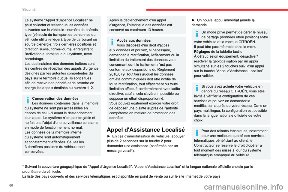 CITROEN C3 2020  Notices Demploi (in French) 60
Sécurité
Le système "Appel d'Urgence Localisé" ne 
peut collecter et traiter que les données 
suivantes sur le véhicule : numéro de châssis, type (véhicule de transport de pers