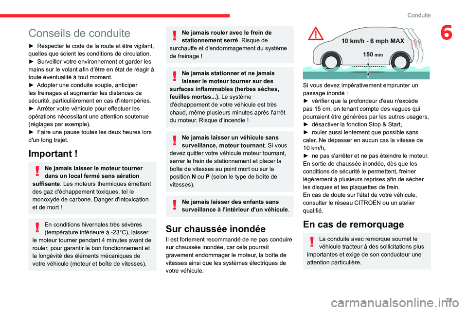 CITROEN C3 2020  Notices Demploi (in French) 77
Conduite
6Conseils de conduite
► Respecter le code de la route et être vigilant, quelles que soient les conditions de circulation.► Surveiller votre environnement et garder les mains sur le vo