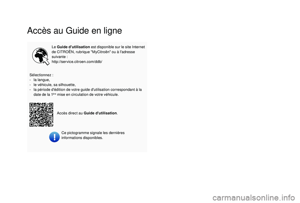 CITROEN C3 2019  Notices Demploi (in French) Accès au Guide en ligne
Le Guide d'utilisation est disponible sur le site Internet 
de CITROËN, rubrique "MyCitroën" ou à l'adresse 
suivante
 

:
http://service.citroen.com/ddb/
S