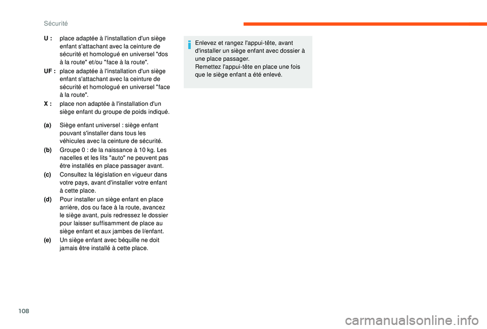 CITROEN C3 2019  Notices Demploi (in French) 108
(a)Siège enfant universel   : siège enfant 
pouvant s'installer dans tous les 
véhicules avec la ceinture de sécurité.
(b) Groupe 0
  : de la naissance à 10 kg. Les 
nacelles et les lits