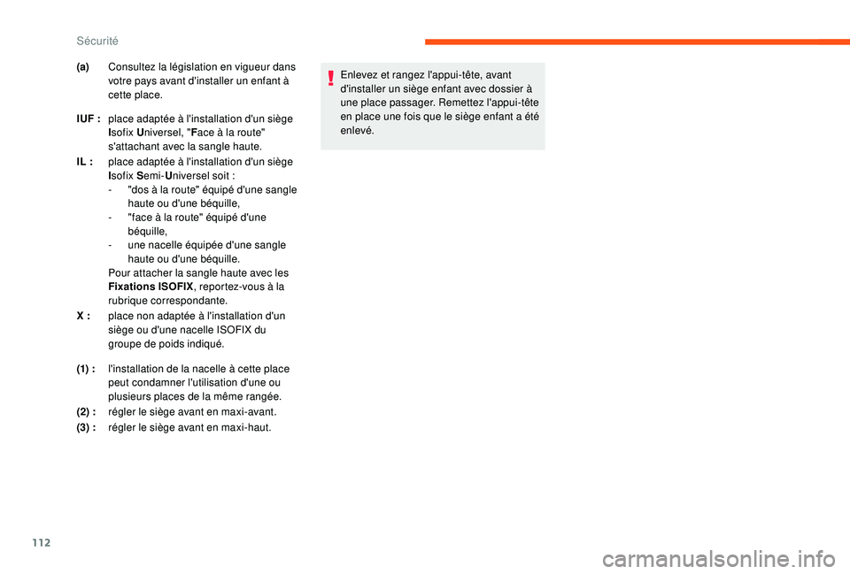 CITROEN C3 2019  Notices Demploi (in French) 112
Enlevez et rangez l'appui-tête, avant 
d'installer un siège enfant avec dossier à 
une place passager. Remettez l'appui-tête 
en place une fois que le siège enfant a été 
enlev