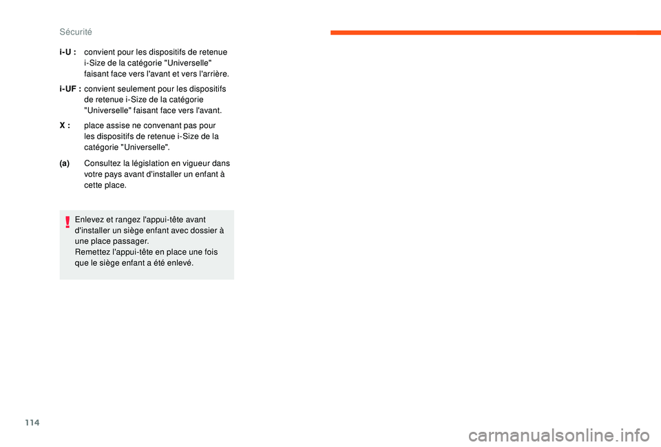 CITROEN C3 2019  Notices Demploi (in French) 114
i- U :convient pour les dispositifs de retenue 
i-Size de la catégorie "Universelle" 
faisant face vers l'avant et vers l'arrière.
i- UF
 
:c

onvient seulement pour les disposit