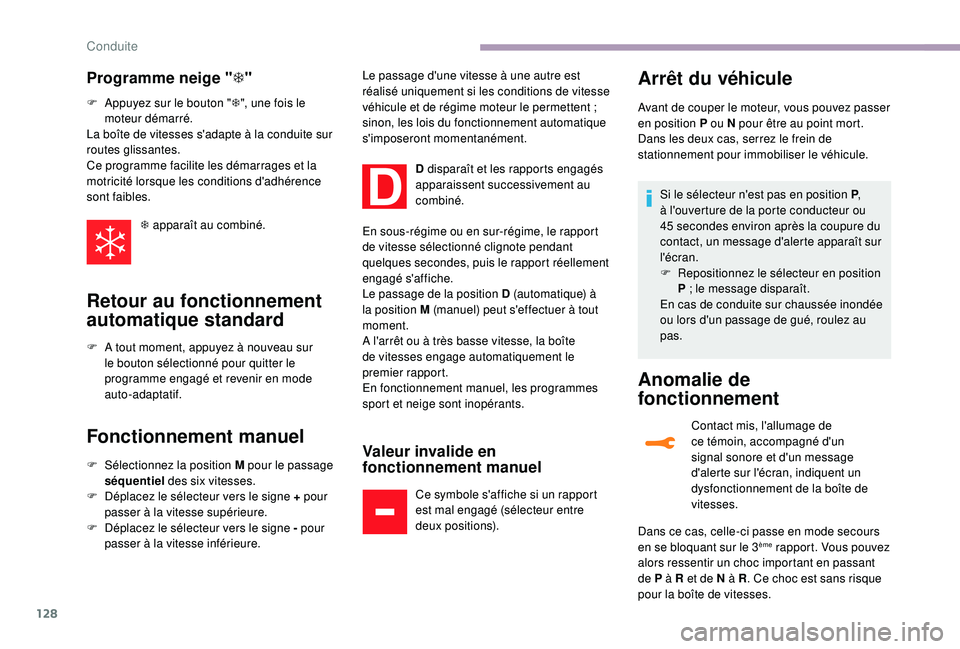 CITROEN C3 2019  Notices Demploi (in French) 128
Programme neige "T"
F Appuyez sur le bouton " T", une fois le 
moteur démarré.
La boîte de vitesses s'adapte à la conduite sur 
routes glissantes.
Ce programme facilite les