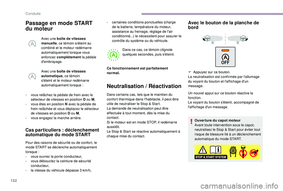 CITROEN C3 2019  Notices Demploi (in French) 132
Passage en mode START 
du moteur
Avec une boîte de vitesses 
manuelle, ce témoin s/é
teint au 
combiné et le moteur redémarre 
automatiquement lorsque vous 
enfoncez complètement  la pédale