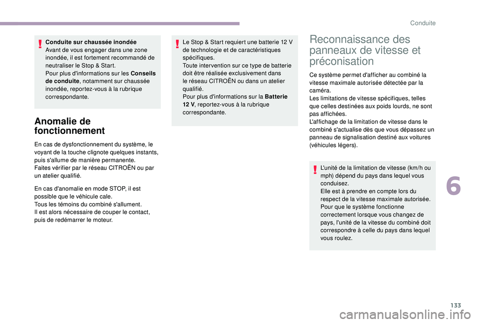 CITROEN C3 2019  Notices Demploi (in French) 133
Conduite sur chaussée inondée
Avant de vous engager dans une zone 
inondée, il est fortement recommandé de 
neutraliser le Stop & Start.
Pour plus d'informations sur les Conseils 
de condu