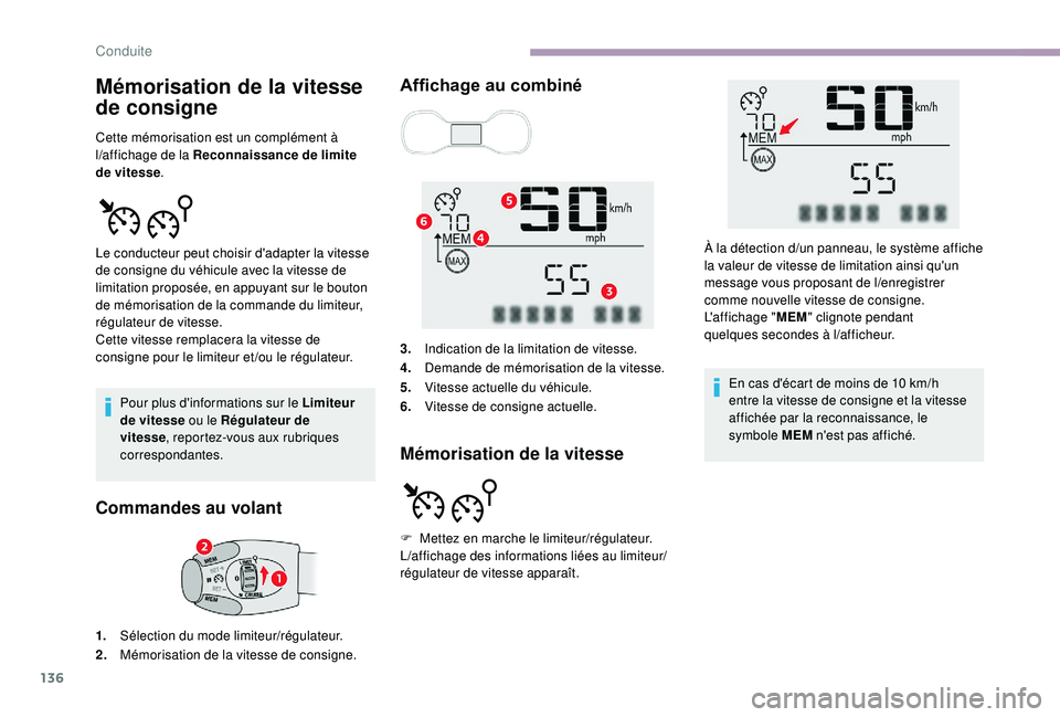 CITROEN C3 2019  Notices Demploi (in French) 136
Pour plus d'informations sur le Limiteur 
de vitesse ou le Régulateur de 
vitesse, reportez-vous aux rubriques 
correspondantes.
Commandes au volant Affichage au combiné
Mémorisation de la 