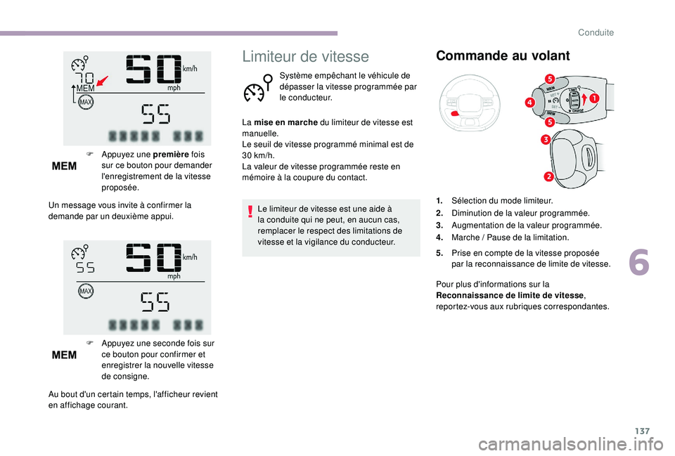 CITROEN C3 2019  Notices Demploi (in French) 137
F Appuyez une première fois 
sur ce bouton pour demander 
l'enregistrement de la vitesse 
proposée.
Un message vous invite à confirmer la 
demande par un deuxième appui.
F
 
A
 ppuyez une 