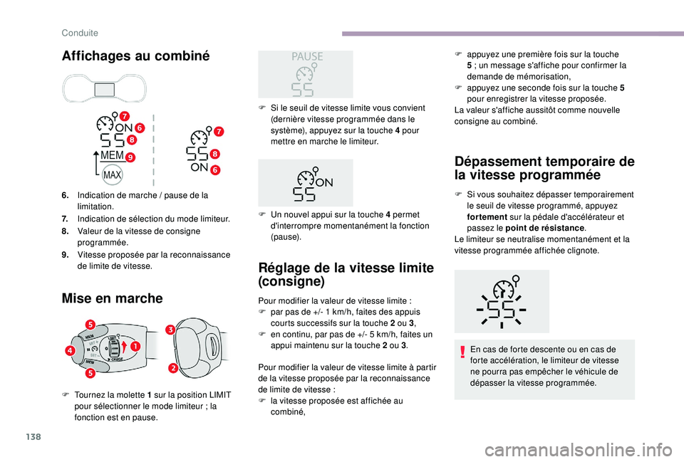 CITROEN C3 2019  Notices Demploi (in French) 138
Affichages au combiné
6.Indication de marche   / pause de la 
limitation.
7. Indication de sélection du mode limiteur.
8. Valeur de la vitesse de consigne 
programmée.
9. Vitesse proposée par 