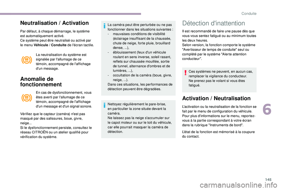CITROEN C3 2019  Notices Demploi (in French) 145
Neutralisation / Activation
Par défaut, à chaque démarrage, le système 
est automatiquement activé.
Ce système peut être neutralisé ou activé par 
le menu Véhicule / Conduite de l'é