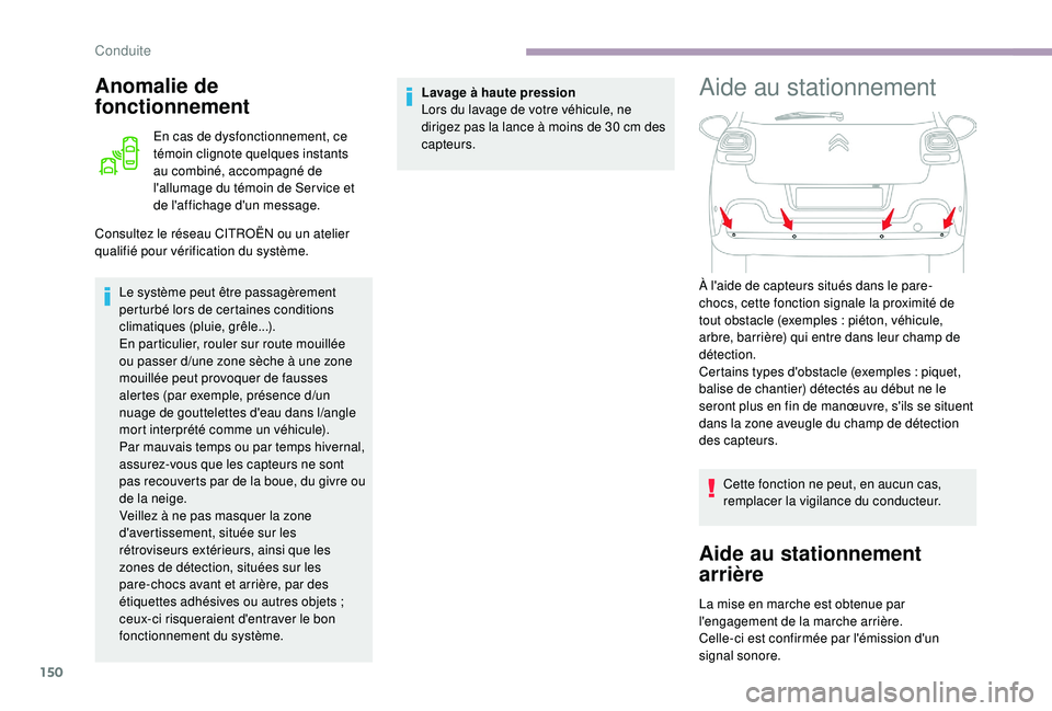 CITROEN C3 2019  Notices Demploi (in French) 150
Anomalie de 
fonctionnement
En cas de dysfonctionnement, ce 
témoin clignote quelques instants 
au combiné, accompagné de 
l'allumage du témoin de Ser vice et 
de l'affichage d'un 