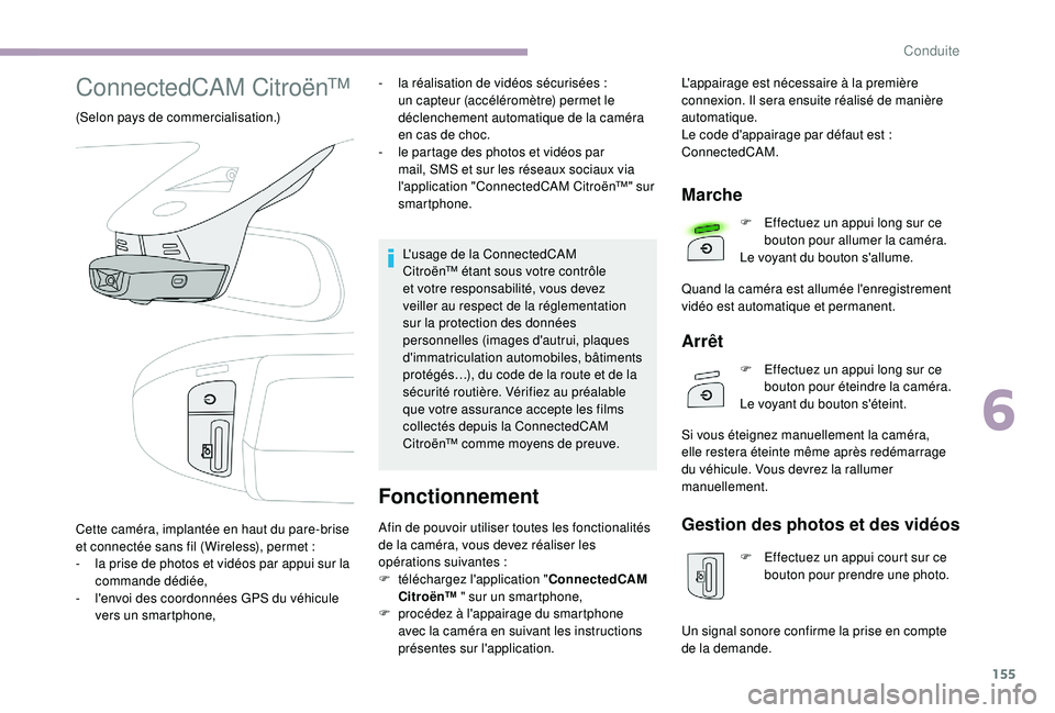 CITROEN C3 2019  Notices Demploi (in French) 155
ConnectedCAM Citroën™
(Selon pays de commercialisation.)-  
l
 a réalisation de vidéos sécurisées   : 
un capteur (accéléromètre) permet le 
déclenchement automatique de la caméra 
en 