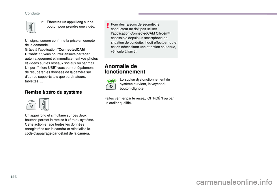 CITROEN C3 2019  Notices Demploi (in French) 156
F Effectuez un appui long sur ce bouton pour prendre une vidéo.
Un signal sonore confirme la prise en compte 
de la demande.
Grâce à l'application " ConnectedCAM 
C i t r o ë n™ "