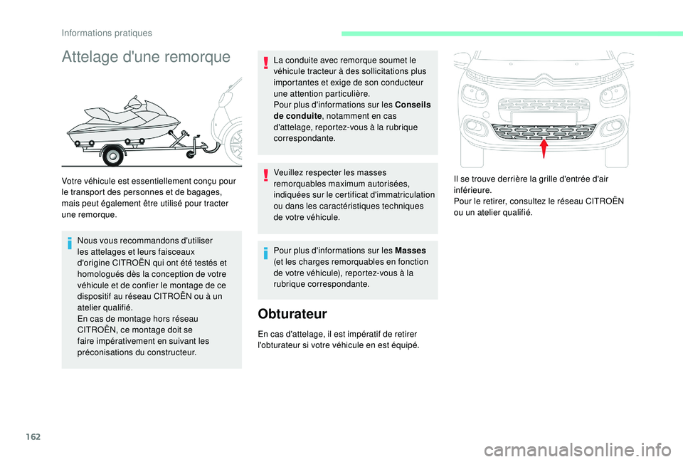 CITROEN C3 2019  Notices Demploi (in French) 162
Attelage d'une remorque
Votre véhicule est essentiellement conçu pour 
le transport des personnes et de bagages, 
mais peut également être utilisé pour tracter 
une remorque.Nous vous rec