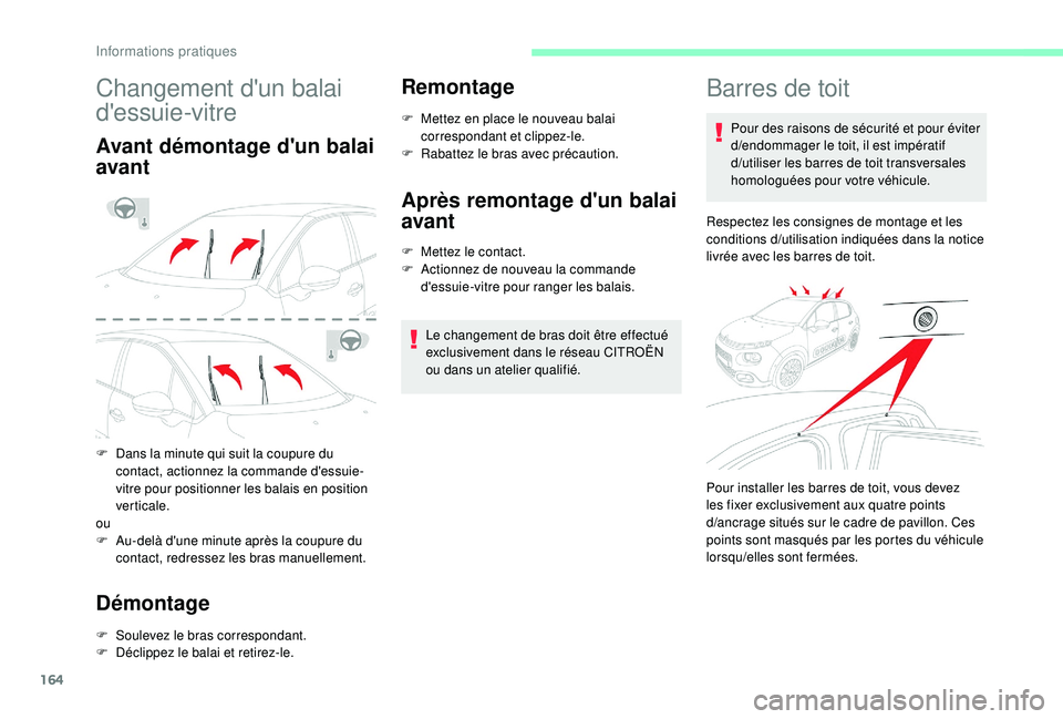 CITROEN C3 2019  Notices Demploi (in French) 164
Changement d'un balai 
d'essuie-vitre
Avant démontage d'un balai 
avant
F Dans la  minute qui suit la coupure du 
contact, actionnez la commande d'essuie-
vitre pour positionner l