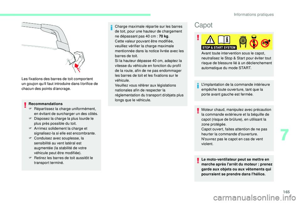 CITROEN C3 2019  Notices Demploi (in French) 165
Recommandations
F R épartissez la charge uniformément, 
en évitant de surcharger un des côtés.
F
 
D
 isposez la charge la plus lourde le 
plus près possible du toit.
F
 
A
 rrimez solidemen
