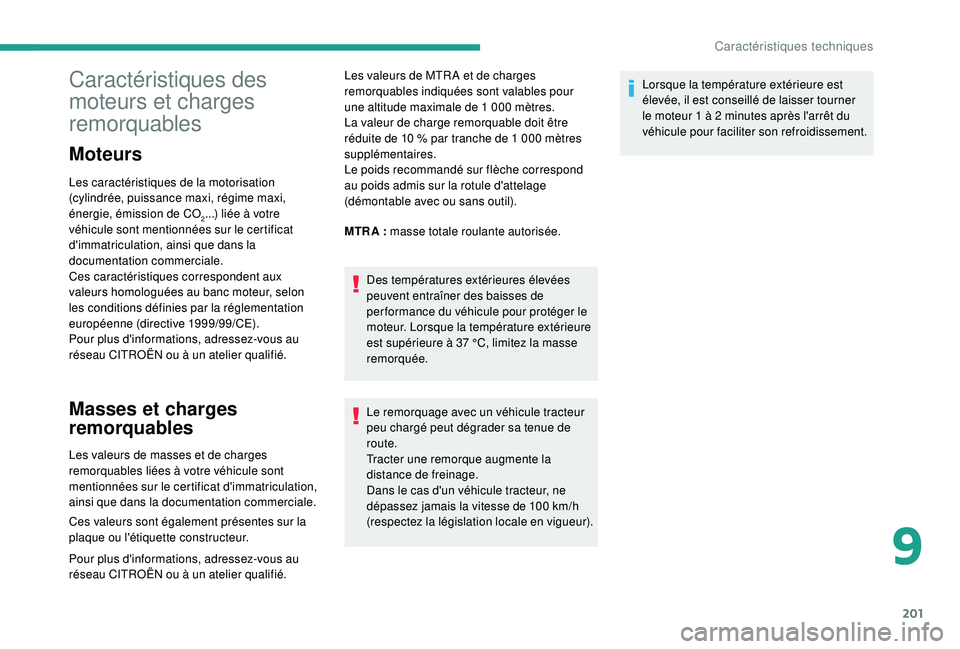 CITROEN C3 2019  Notices Demploi (in French) 201
Caractéristiques des 
moteurs et charges 
remorquables
Moteurs
Les caractéristiques de la motorisation 
(cylindrée, puissance maxi, régime maxi, 
énergie, émission de CO
2...) liée à votre