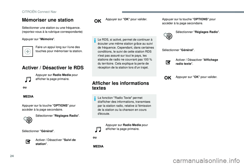 CITROEN C3 2019  Notices Demploi (in French) 24
Faire un appui long sur l/une des 
touches pour mémoriser la station.
Activer / Désactiver le RDS
 ou  Appuyer sur Radio Media
 pour 
afficher la page primaire.
Appuyer sur la touche " OPTION