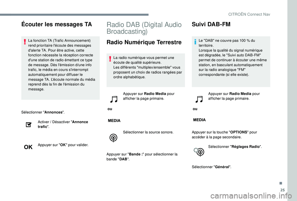 CITROEN C3 2019  Notices Demploi (in French) 25
Sélectionner "Annonces".
Activer
 
 / Désactiver "Annonce 
trafic ".
Appuyer sur " OK" pour valider.
Radio DAB (Digital Audio 
Broadcasting)
Radio Numérique Terrestre
La 