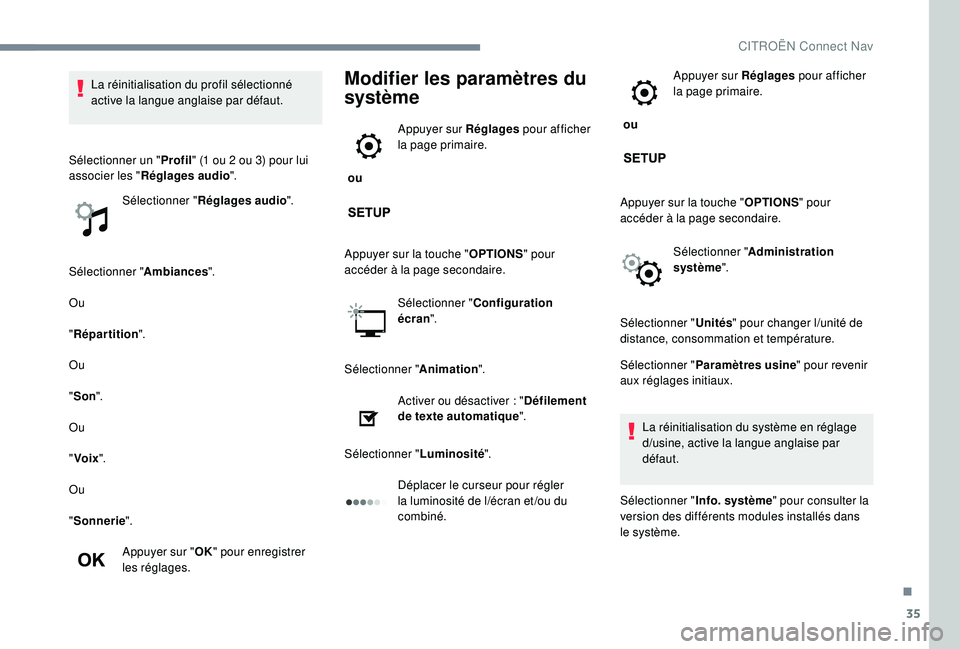 CITROEN C3 2019  Notices Demploi (in French) 35
Sélectionner "Ambiances".
Ou
" Répartition ".
Ou
" Son ".
Ou
" Voix ".
Ou
" Sonnerie ".
Appuyer sur " OK" pour enregistrer 
les réglages.
Modifier