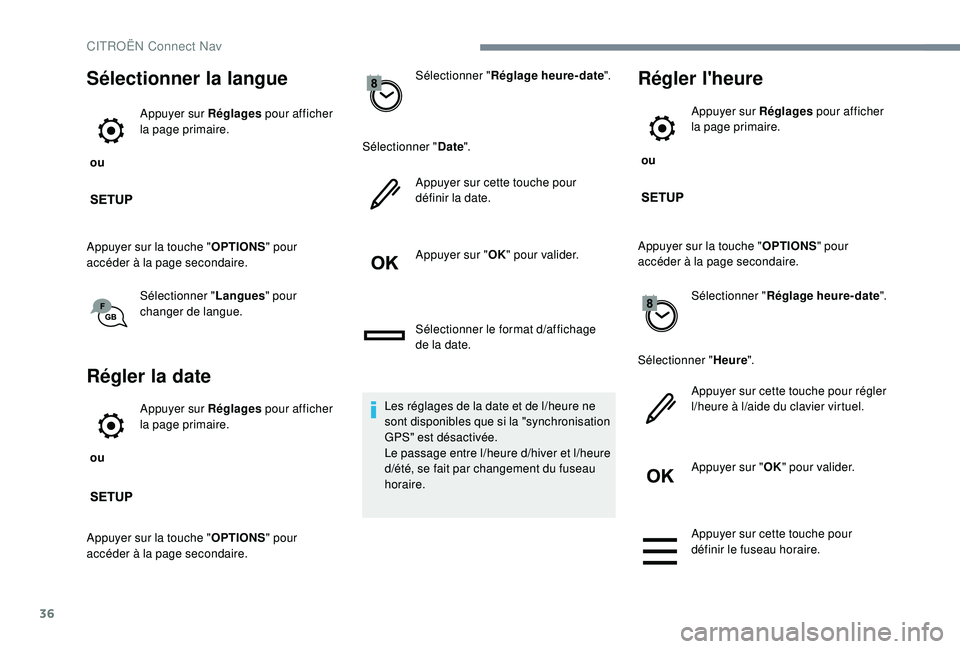 CITROEN C3 2019  Notices Demploi (in French) 36
Sélectionner la langue
 ou Appuyer sur Réglages
 pour afficher 
la page primaire.
Appuyer sur la touche " OPTIONS" pour 
accéder à la page secondaire.
Sélectionner " Langues" p