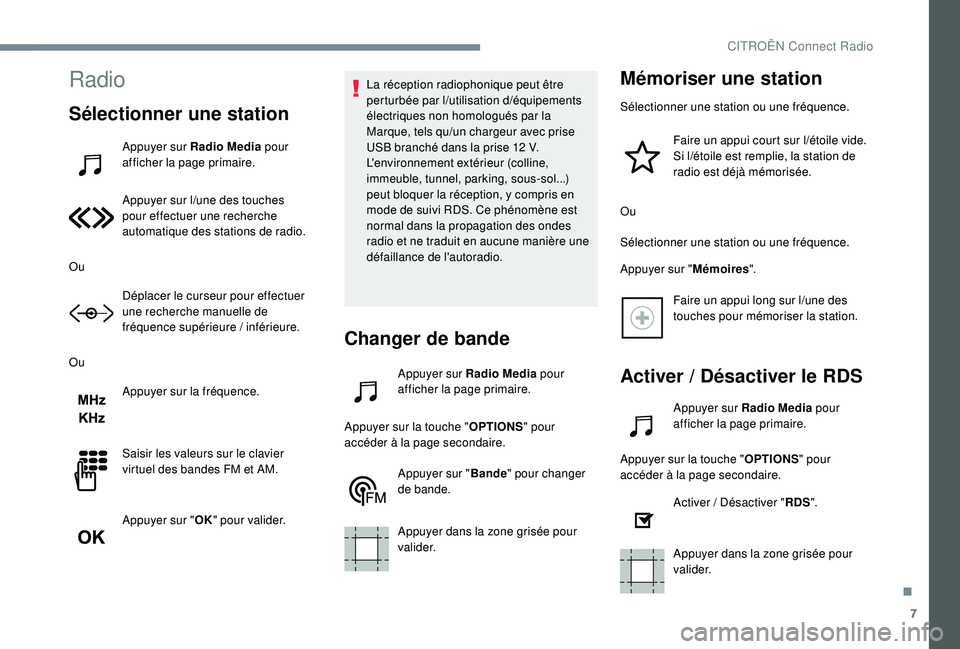 CITROEN C3 2019  Notices Demploi (in French) 7
Radio
Sélectionner une station
Appuyer sur Radio Media pour 
afficher la page primaire.
Appuyer sur l
/u

ne des touches 
pour effectuer une recherche 
automatique des stations de radio.
Ou Déplac