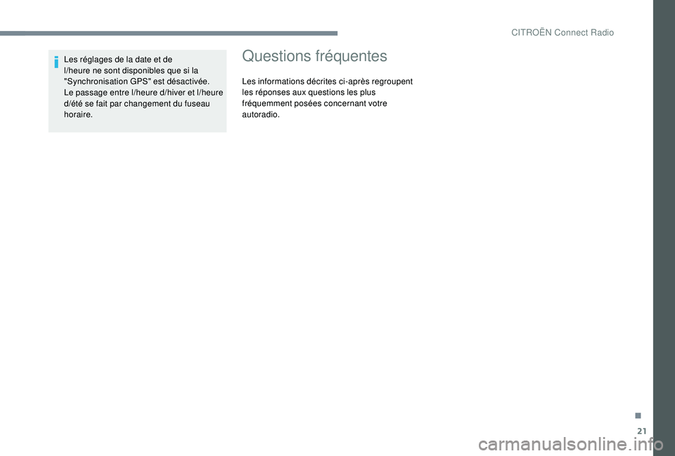 CITROEN C3 2019  Notices Demploi (in French) 21
Les réglages de la date et de 
l/heure ne sont disponibles que si la 
"Synchronisation GPS" est désactivée.
Le passage entre l
/h

eure d
/h
 iver et l
/h
 eure 
d
/é

té se fait par c