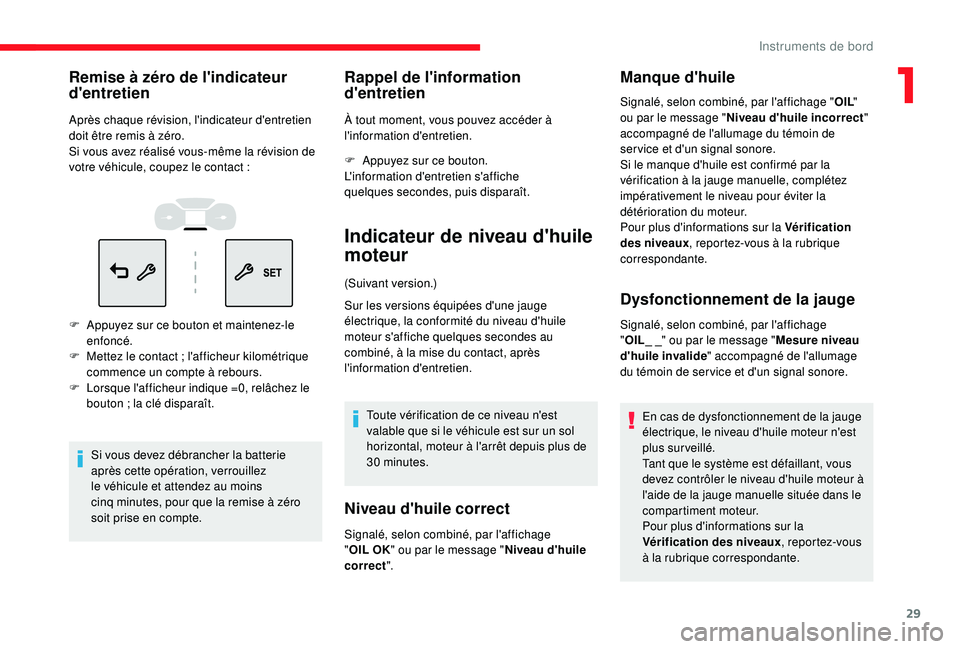 CITROEN C3 2019  Notices Demploi (in French) 29
Remise à zéro de l'indicateur 
d'entretien
Après chaque révision, l'indicateur d'entretien 
doit être remis à zéro.
Si vous avez réalisé vous-même la révision de 
votre v