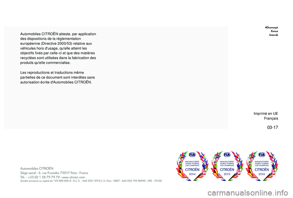 CITROEN C3 2019  Notices Demploi (in French) 03-17
4DconceptXerox
Interak
Les reproductions et traductions même 
partielles de ce document sont interdites sans 
autorisation écrite d'Automobiles CITROËN. Automobiles CITROËN atteste, par 