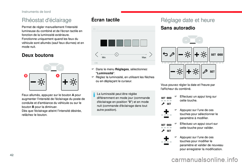 CITROEN C3 2019  Notices Demploi (in French) 42
Réglage date et heure
Sans autoradio
Vous pouvez régler la date et l'heure par 
l'afficheur du combiné.F
 
E
 ffectuez un appui long sur 
cette touche.
F
 
A
 ppuyez sur l'une de ces