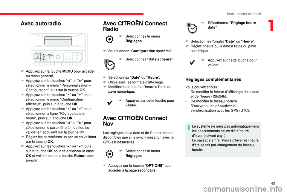 CITROEN C3 2019  Notices Demploi (in French) 43
Avec autoradio
F Appuyez sur la touche MENU pour accéder 
au menu général.
F
 
A
 ppuyez sur les touches " 7" ou " 8" pour 
sélectionner le menu "Personnalisation – 
Confi