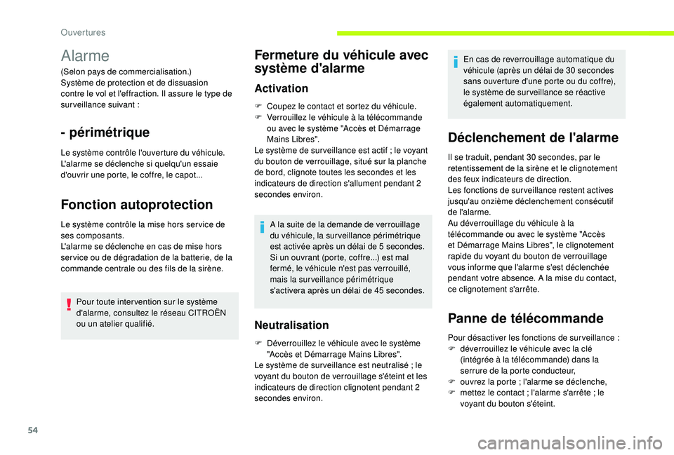 CITROEN C3 2019  Notices Demploi (in French) 54
Alarme
(Selon pays de commercialisation.)
Système de protection et de dissuasion 
contre le vol et l'effraction. Il assure le type de 
surveillance suivant
 
:
- périmétrique
Le système con