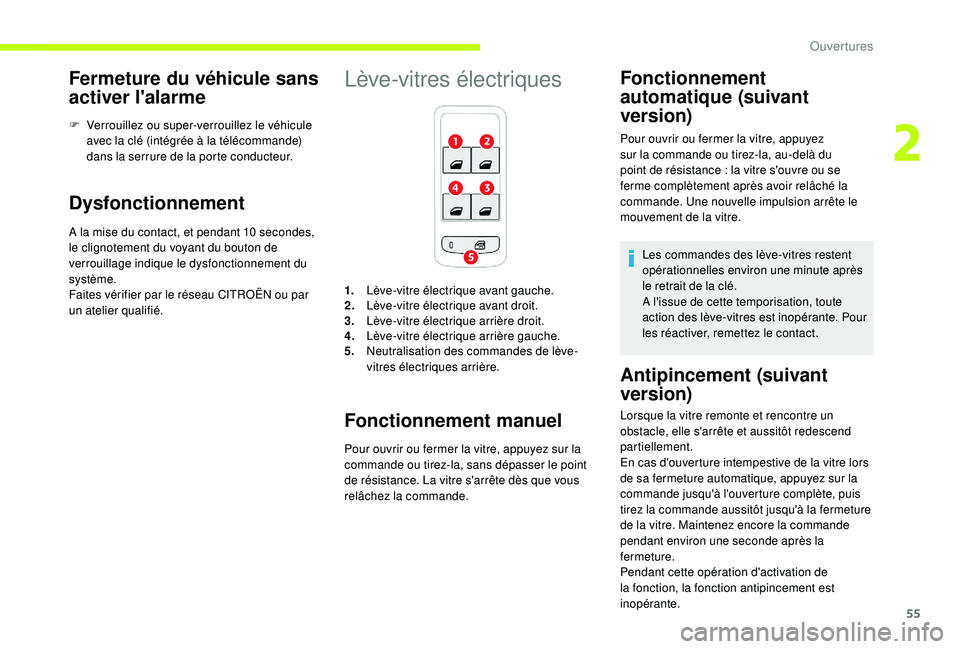 CITROEN C3 2019  Notices Demploi (in French) 55
Fermeture du véhicule sans 
activer l'alarme
F Verrouillez ou super-verrouillez le véhicule avec la clé (intégrée à la télécommande) 
dans la serrure de la porte conducteur.
Dysfonction