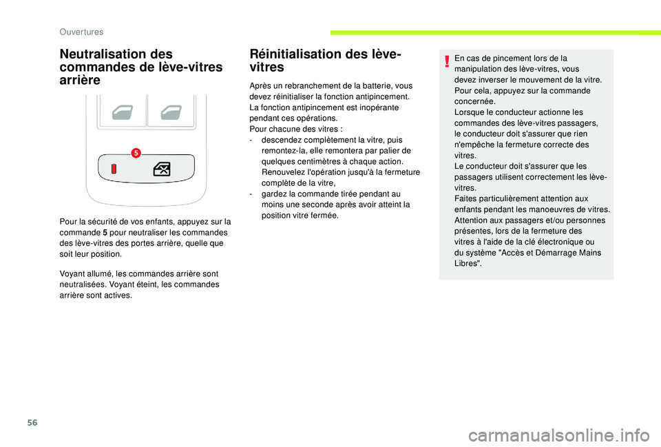CITROEN C3 2019  Notices Demploi (in French) 56
Neutralisation des 
commandes de lève-vitres 
arrière
Pour la sécurité de vos enfants, appuyez sur la 
commande 5 pour neutraliser les commandes 
des lève-vitres des portes arrière, quelle qu