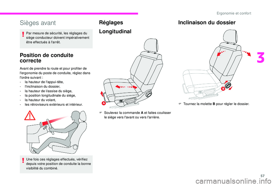 CITROEN C3 2019  Notices Demploi (in French) 57
Sièges avant
Position de conduite 
correcte
Avant de prendre la route et pour profiter de 
l'ergonomie du poste de conduite, réglez dans 
l'ordre suivant
 
:
-
 
l
 a hauteur de l'app