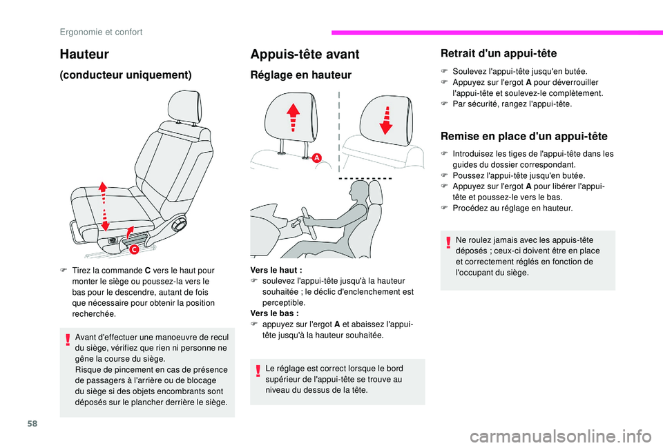CITROEN C3 2019  Notices Demploi (in French) 58
Hauteur
(conducteur uniquement)
F Tirez la commande C vers le haut pour monter le siège ou poussez-la vers le 
bas pour le descendre, autant de fois 
que nécessaire pour obtenir la position 
rech