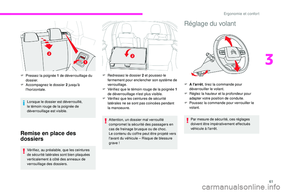 CITROEN C3 2019  Notices Demploi (in French) 61
Lorsque le dossier est déverrouillé, 
le témoin rouge de la poignée de 
déverrouillage est visible.
Remise en place des 
dossiers
Vérifiez, au préalable, que les ceintures 
de sécurité lat