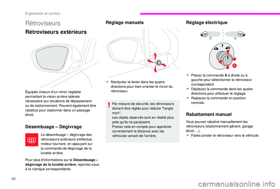 CITROEN C3 2019  Notices Demploi (in French) 62
Rétroviseurs
Rétroviseurs extérieurs
Désembuage – Dégivrage
Le désembuage – dégivrage des 
rétroviseurs extérieurs s'effectue, 
moteur tournant, en appuyant sur 
la commande de dé
