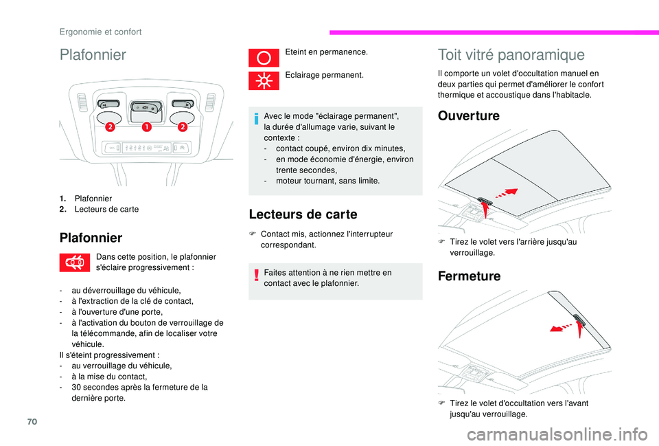 CITROEN C3 2019  Notices Demploi (in French) 70
Plafonnier
1.Plafonnier
2. Lecteurs de carte
Plafonnier
Dans cette position, le plafonnier 
s'éclaire progressivement 
:
-
 
a

u déverrouillage du véhicule,
-
 
à l

'extraction de la 