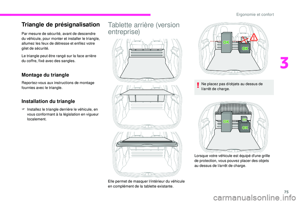 CITROEN C3 2019  Notices Demploi (in French) 75
Triangle de présignalisation
Le triangle peut être rangé sur la face arrière 
du coffre, fixé avec des sangles. Par mesure de sécurité, avant de descendre 
du véhicule, pour monter et insta
