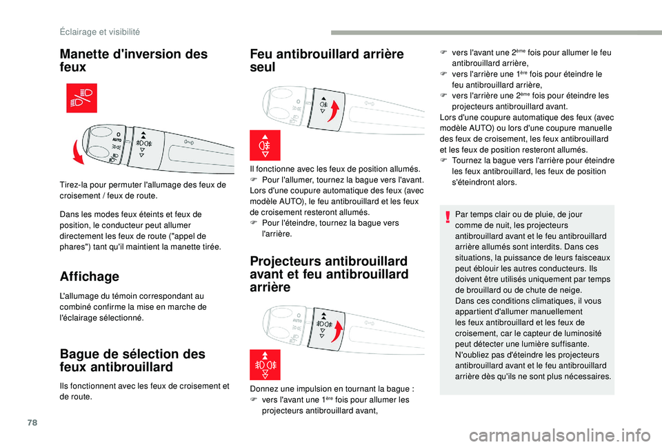 CITROEN C3 2019 Notices Demploi (in French) 78
Manette d'inversion des
feux
Dans les modes feux éteints et feux de
position, le conducteur peut allumer
directement les feux de route ("appel de
phares") tant qu'il maintient CITROEN C3 2019 Notices Demploi (in French) 78
Manette d'inversion des
feux
Dans les modes feux éteints et feux de
position, le conducteur peut allumer
directement les feux de route ("appel de
phares") tant qu'il maintient